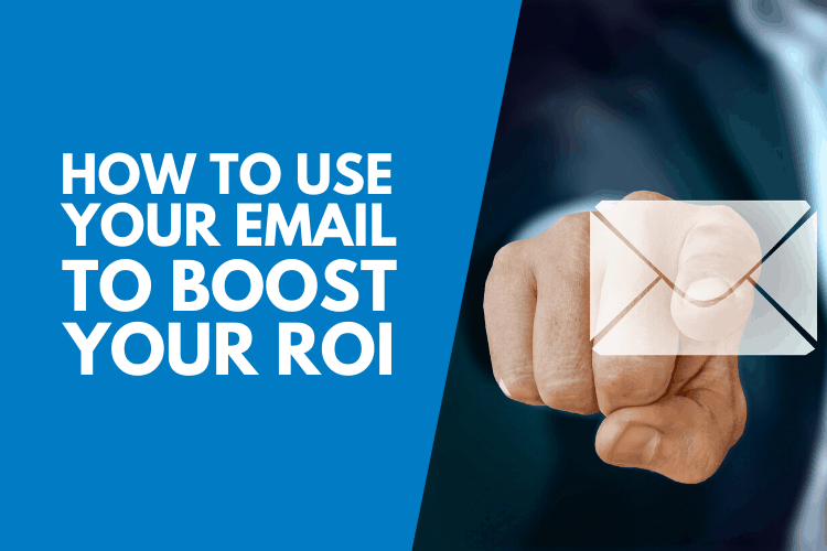 Use Your Email to Boost Your ROI