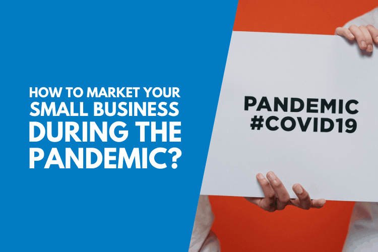 What Can You Do To Market Your Small Business During The Pandemic?