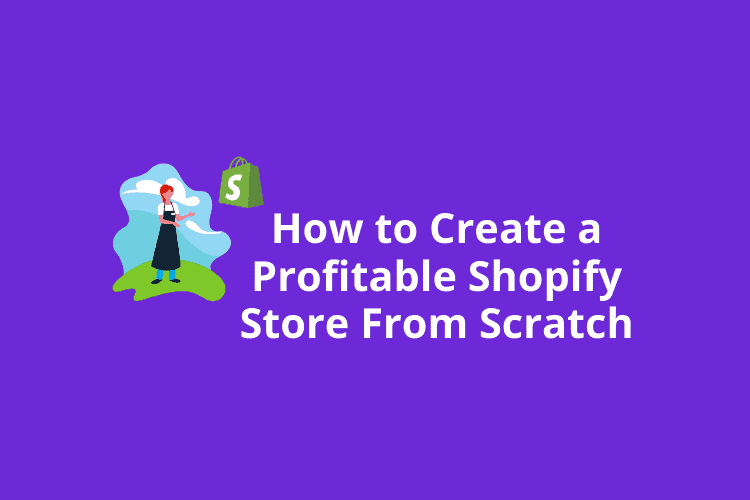 How Do You Create a Profitable Shopify Store From Scratch